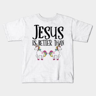 Jesus is Better Than Unicorns Kids T-Shirt